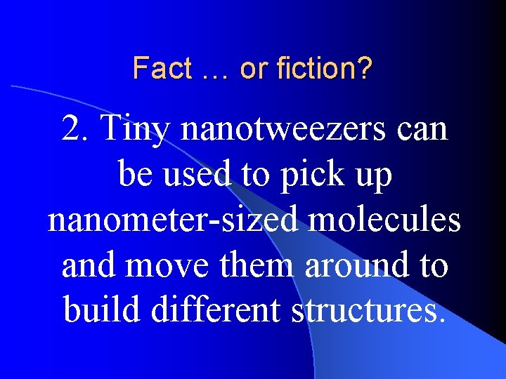 Fact … or fiction? 2. Tiny nanotweezers can be used to pick up nanometer-sized