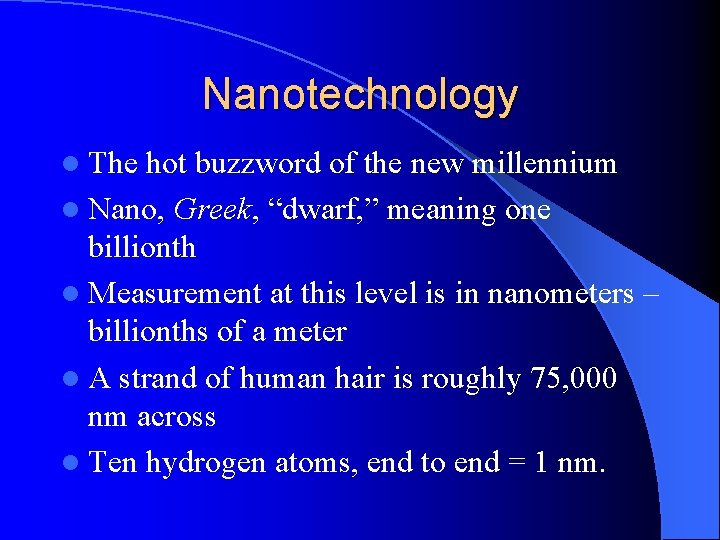 Nanotechnology l The hot buzzword of the new millennium l Nano, Greek, “dwarf, ”