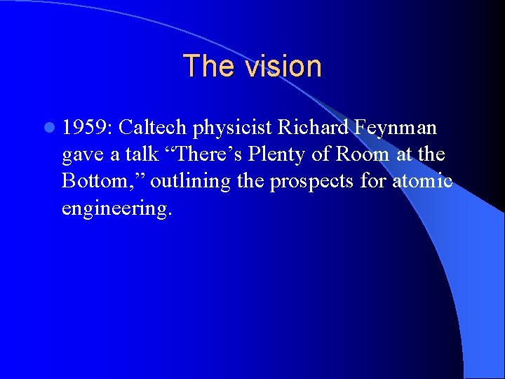 The vision l 1959: Caltech physicist Richard Feynman gave a talk “There’s Plenty of