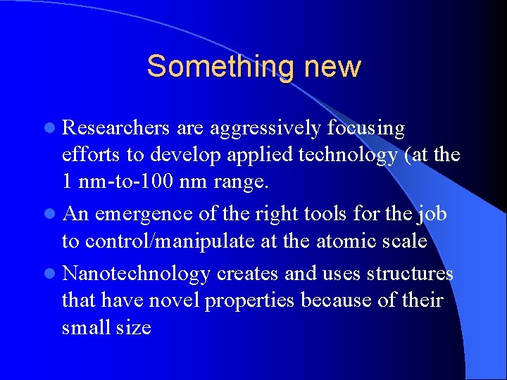 Something new l Researchers are aggressively focusing efforts to develop applied technology (at the