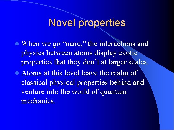 Novel properties l When we go “nano, ” the interactions and physics between atoms