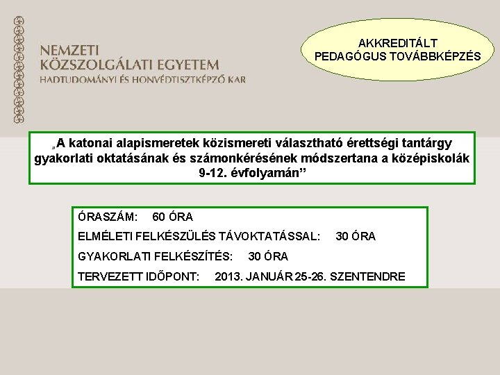 AKKREDITÁLT PEDAGÓGUS TOVÁBBKÉPZÉS „A katonai alapismeretek közismereti választható érettségi tantárgy gyakorlati oktatásának és számonkérésének