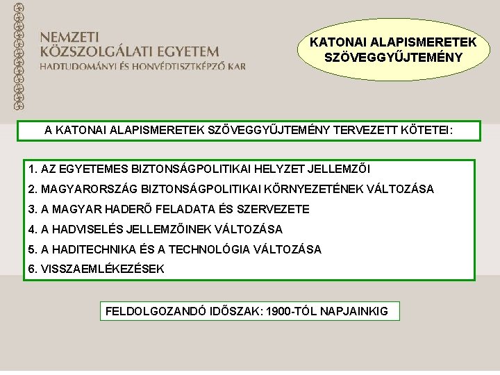 KATONAI ALAPISMERETEK SZÖVEGGYŰJTEMÉNY A KATONAI ALAPISMERETEK SZÖVEGGYŰJTEMÉNY TERVEZETT KÖTETEI: 1. AZ EGYETEMES BIZTONSÁGPOLITIKAI HELYZET