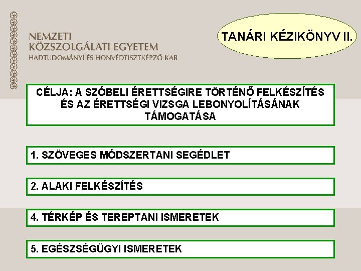 TANÁRI KÉZIKÖNYV II. CÉLJA: A SZÓBELI ÉRETTSÉGIRE TÖRTÉNŐ FELKÉSZÍTÉS ÉS AZ ÉRETTSÉGI VIZSGA LEBONYOLÍTÁSÁNAK