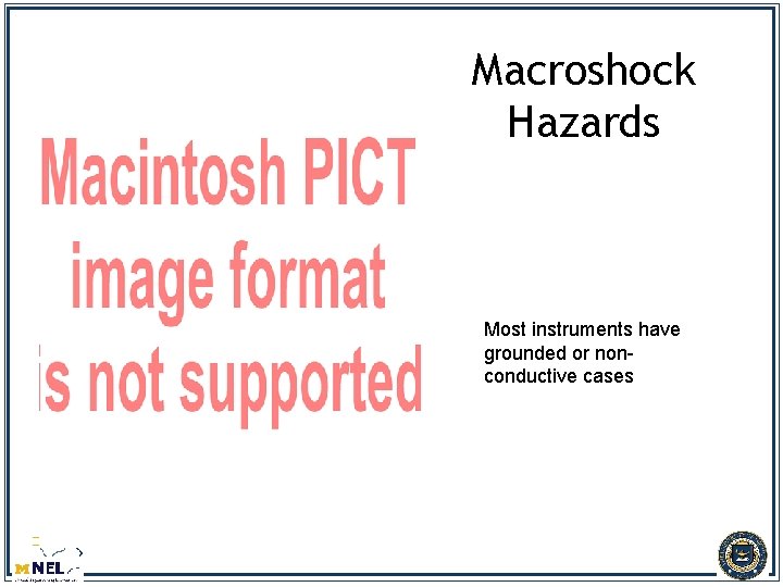 Macroshock Hazards Most instruments have grounded or nonconductive cases 