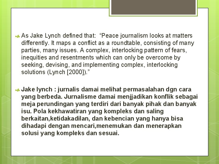  As Jake Lynch defined that: “Peace journalism looks at matters differently. It maps
