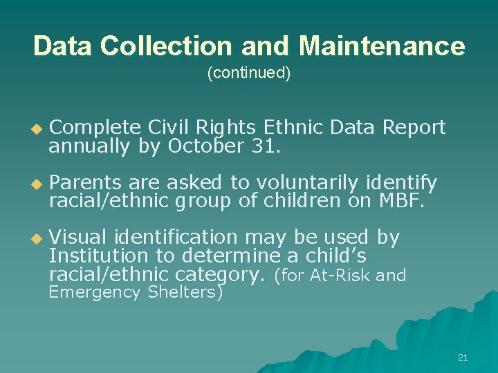 Data Collection and Maintenance (continued) u Complete Civil Rights Ethnic Data Report annually by