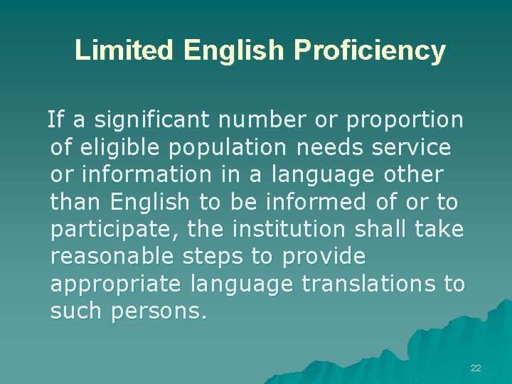 Limited English Proficiency If a significant number or proportion of eligible population needs service