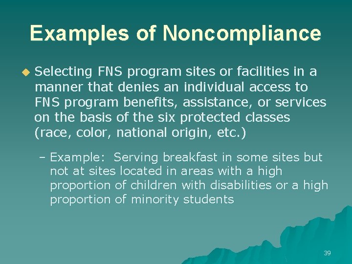 Examples of Noncompliance u Selecting FNS program sites or facilities in a manner that