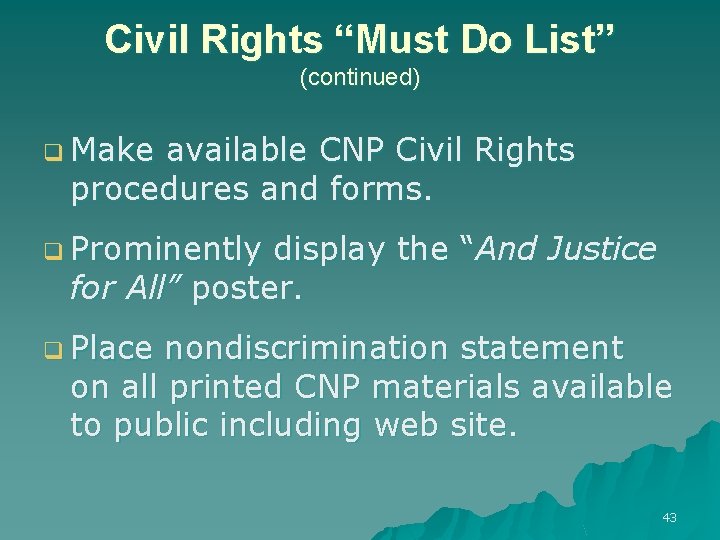 Civil Rights “Must Do List” (continued) q Make available CNP Civil Rights procedures and