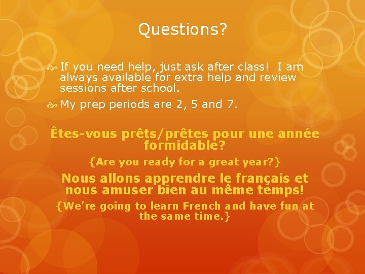 Questions? If you need help, just ask after class! I am always available for