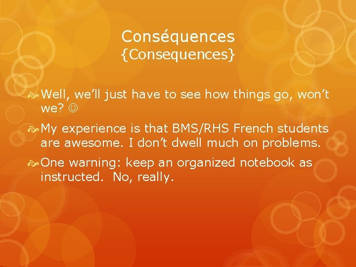 Conséquences {Consequences} Well, we’ll just have to see how things go, won’t we? My