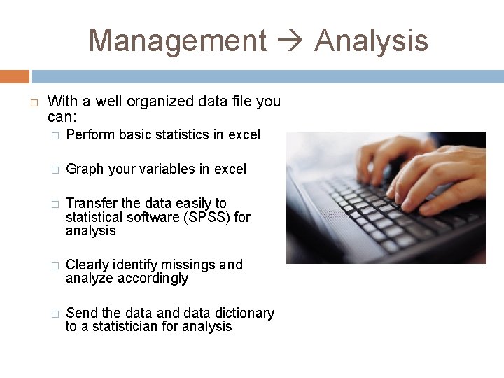 Management Analysis With a well organized data file you can: � Perform basic statistics