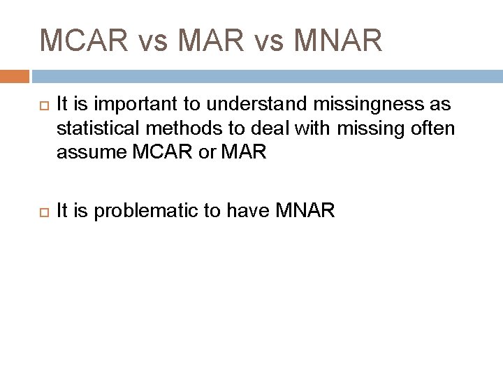 MCAR vs MNAR It is important to understand missingness as statistical methods to deal