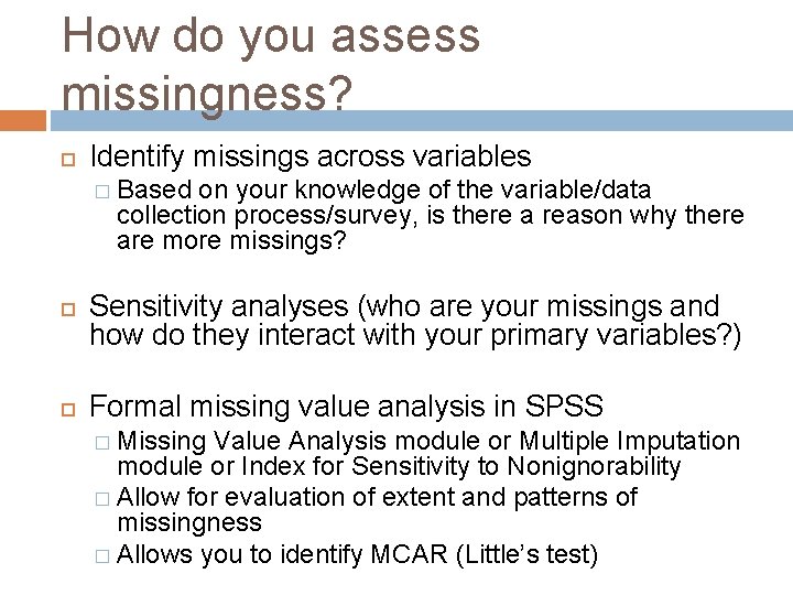 How do you assess missingness? Identify missings across variables � Based on your knowledge