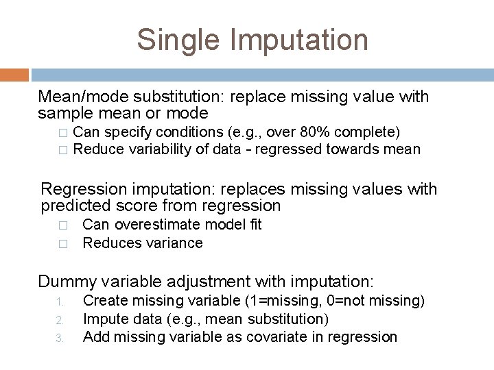 Single Imputation Mean/mode substitution: replace missing value with sample mean or mode Can specify