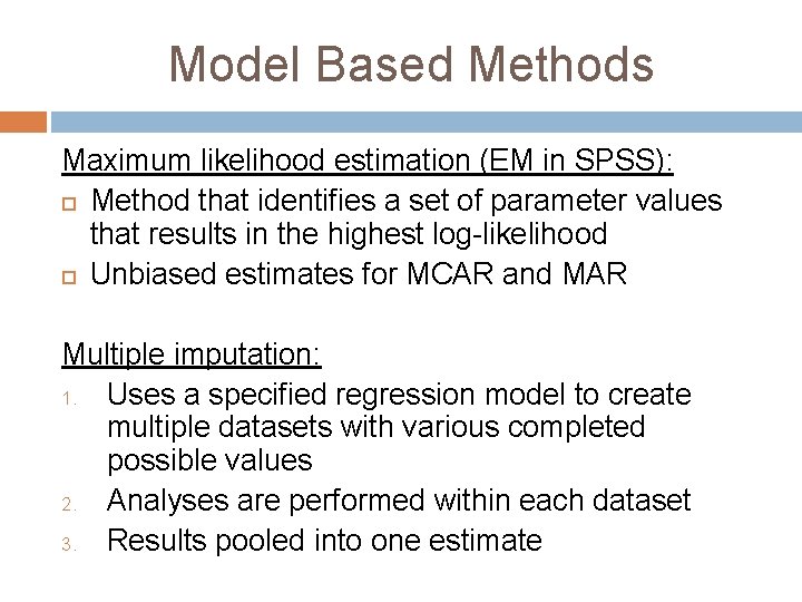 Model Based Methods Maximum likelihood estimation (EM in SPSS): Method that identifies a set