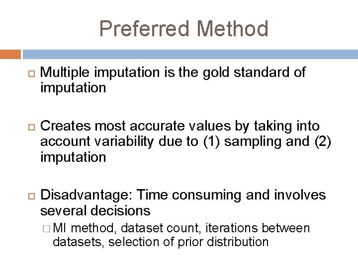 Preferred Method Multiple imputation is the gold standard of imputation Creates most accurate values