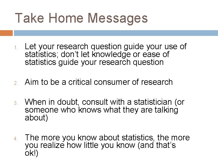 Take Home Messages 1. 2. 3. 4. Let your research question guide your use