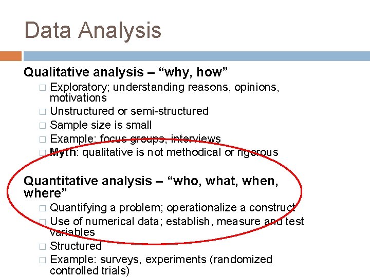 Data Analysis Qualitative analysis – “why, how” Exploratory; understanding reasons, opinions, motivations � Unstructured