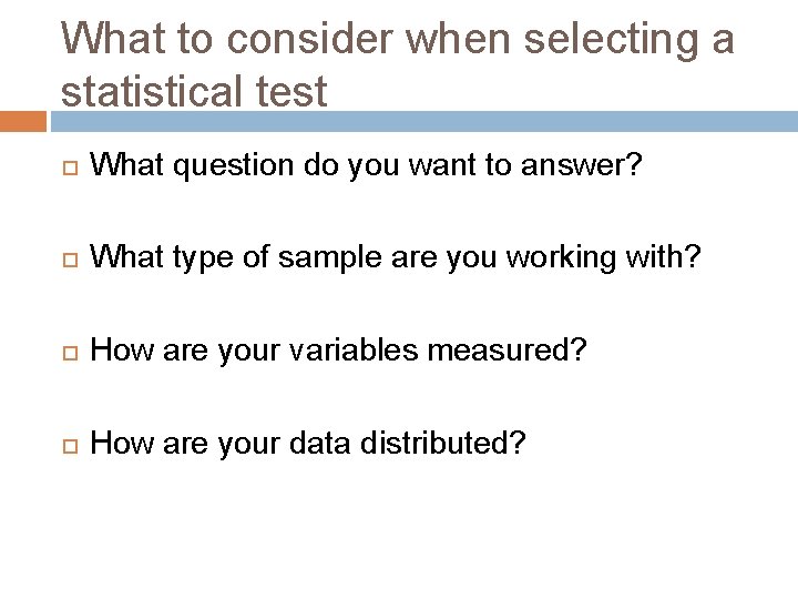What to consider when selecting a statistical test What question do you want to