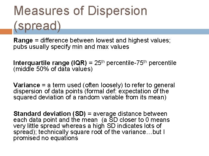 Measures of Dispersion (spread) Range = difference between lowest and highest values; pubs usually