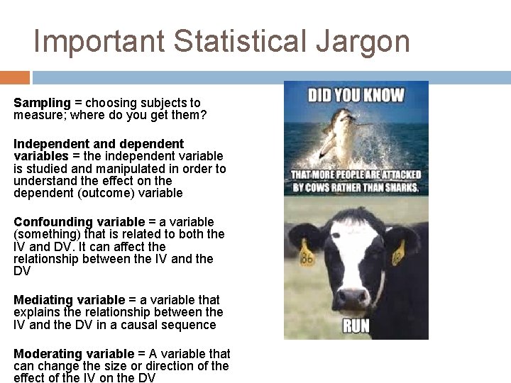 Important Statistical Jargon Sampling = choosing subjects to measure; where do you get them?