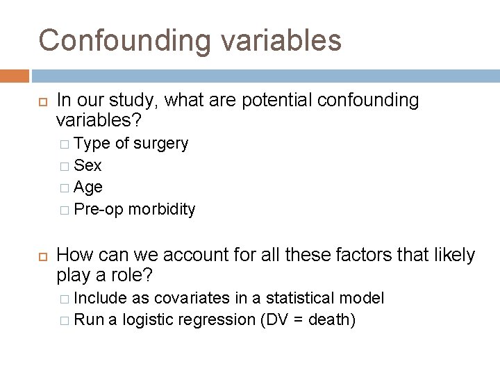 Confounding variables In our study, what are potential confounding variables? � Type of surgery