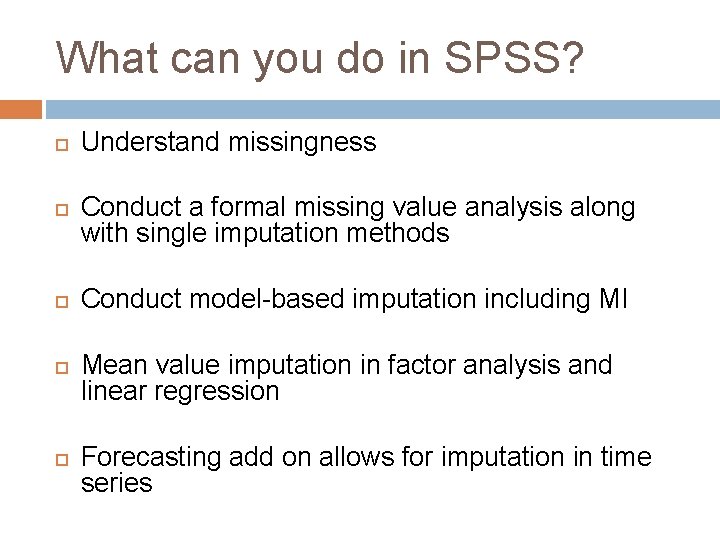 What can you do in SPSS? Understand missingness Conduct a formal missing value analysis