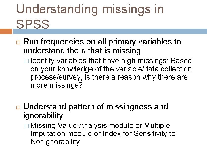 Understanding missings in SPSS Run frequencies on all primary variables to understand the n