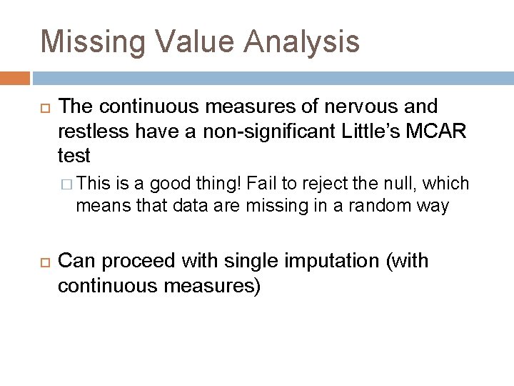 Missing Value Analysis The continuous measures of nervous and restless have a non-significant Little’s