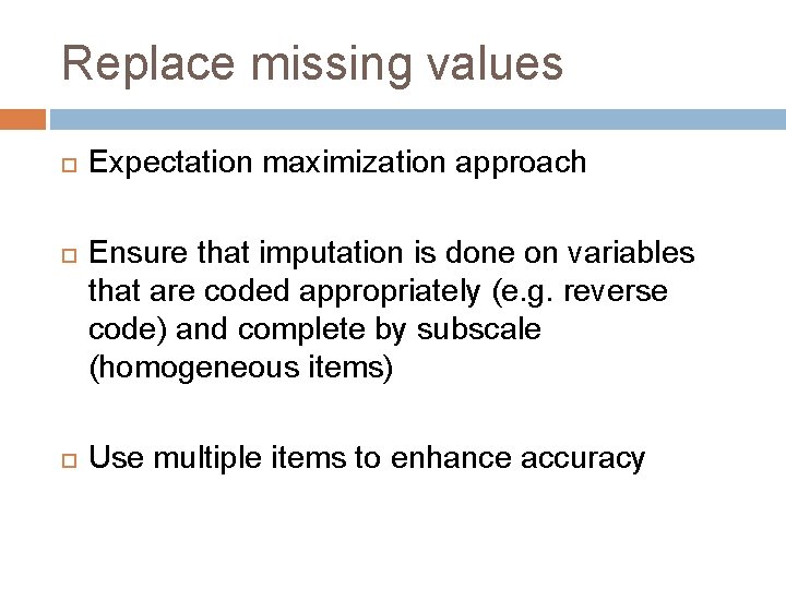 Replace missing values Expectation maximization approach Ensure that imputation is done on variables that