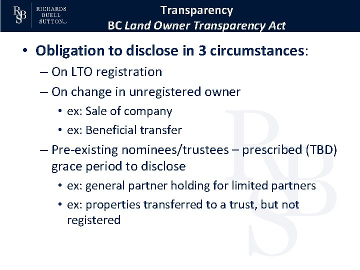 Transparency BC Land Owner Transparency Act • Obligation to disclose in 3 circumstances: –
