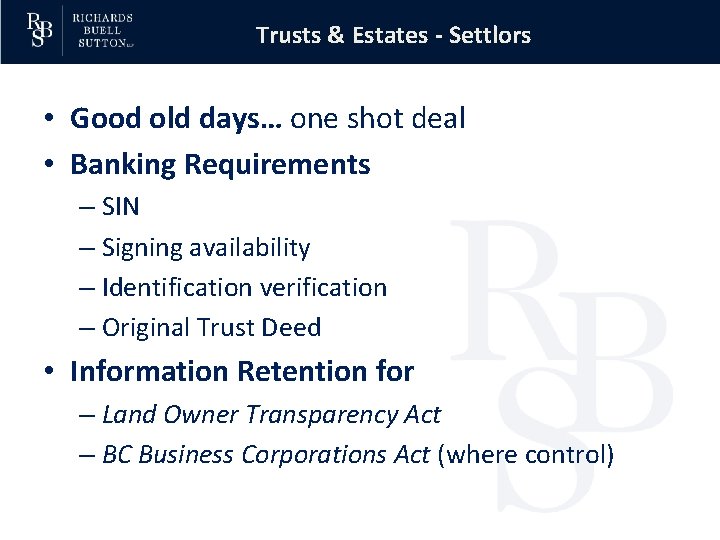 Trusts & Estates - Settlors • Good old days… one shot deal • Banking