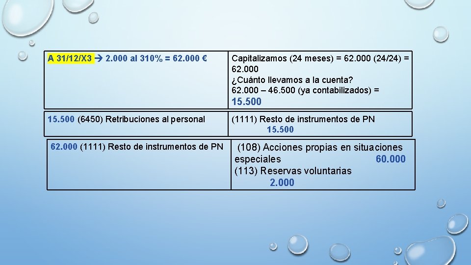 A 31/12/X 3 2. 000 al 310% = 62. 000 € Capitalizamos (24 meses)