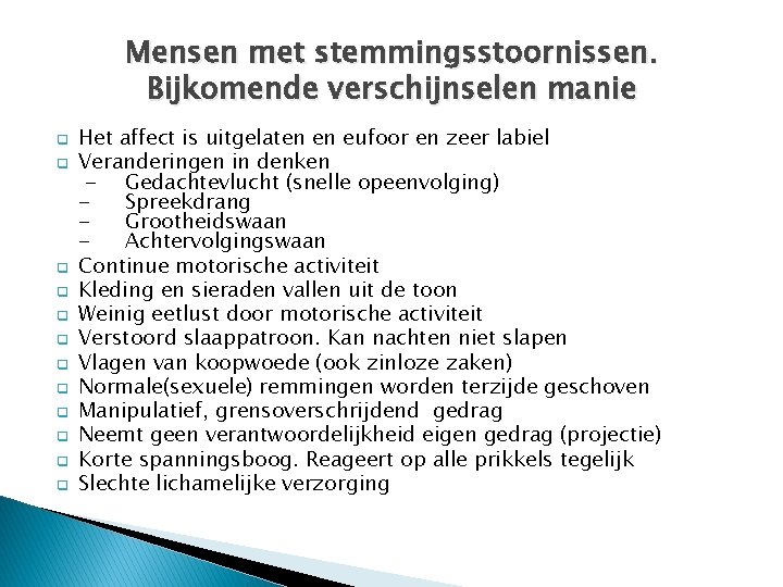 Mensen met stemmingsstoornissen. Bijkomende verschijnselen manie q q q Het affect is uitgelaten en