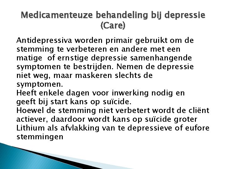 Medicamenteuze behandeling bij depressie (Care) Antidepressiva worden primair gebruikt om de stemming te verbeteren