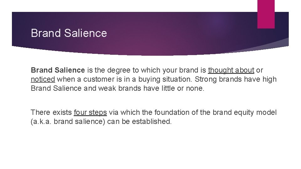 Brand Salience is the degree to which your brand is thought about or noticed