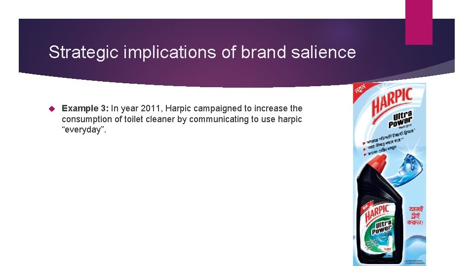 Strategic implications of brand salience Example 3: In year 2011, Harpic campaigned to increase