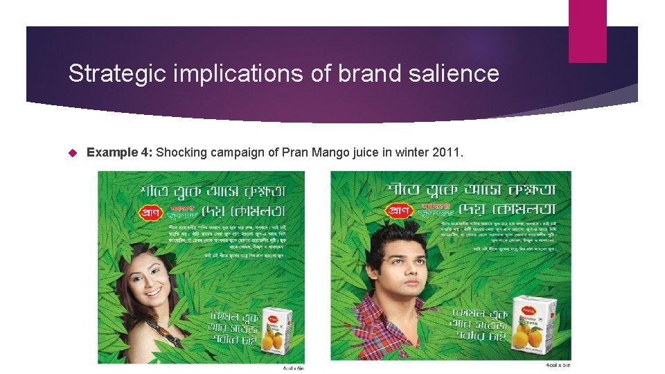 Strategic implications of brand salience Example 4: Shocking campaign of Pran Mango juice in