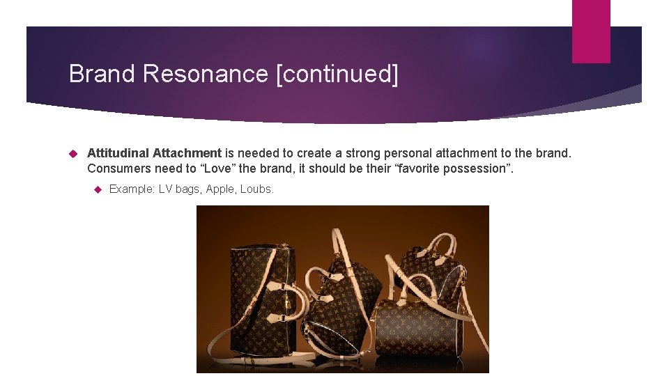 Brand Resonance [continued] Attitudinal Attachment is needed to create a strong personal attachment to