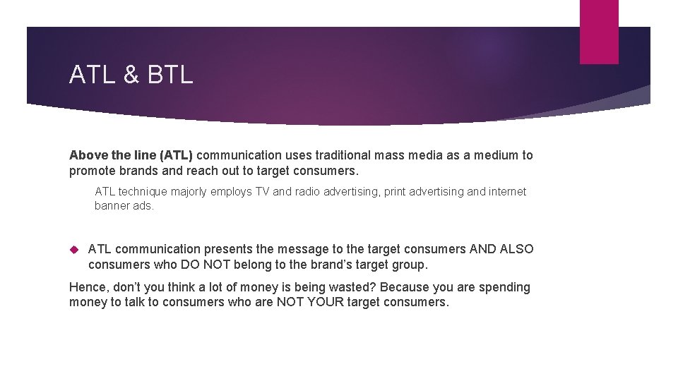 ATL & BTL Above the line (ATL) communication uses traditional mass media as a