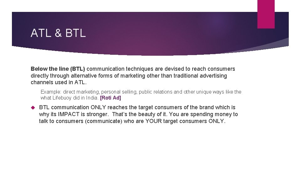 ATL & BTL Below the line (BTL) communication techniques are devised to reach consumers