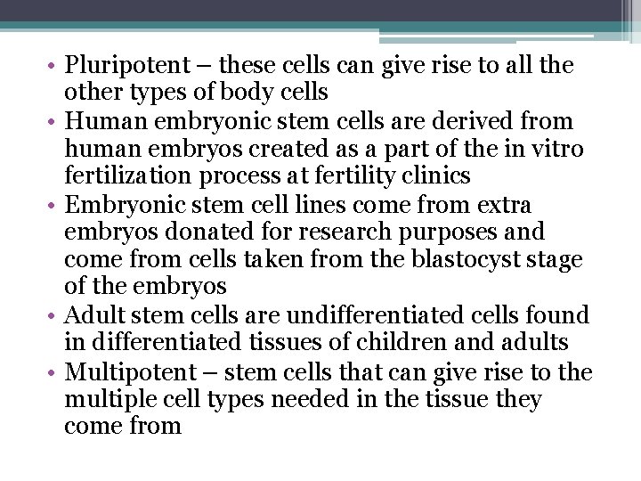  • Pluripotent – these cells can give rise to all the other types