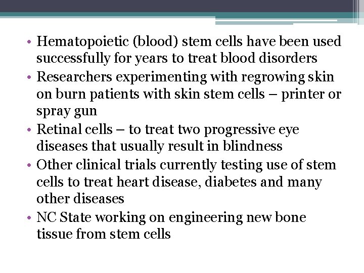  • Hematopoietic (blood) stem cells have been used successfully for years to treat