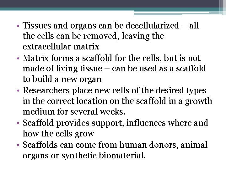  • Tissues and organs can be decellularized – all the cells can be