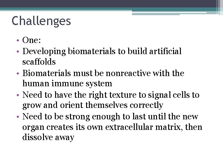 Challenges • One: • Developing biomaterials to build artificial scaffolds • Biomaterials must be