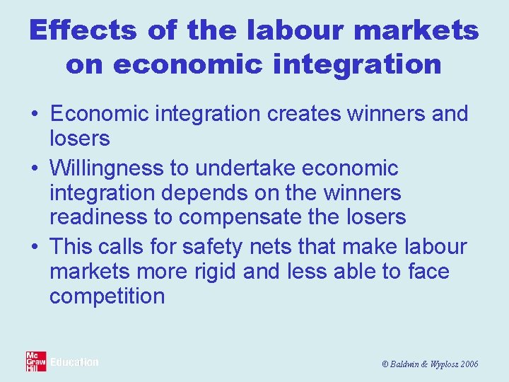 Effects of the labour markets on economic integration • Economic integration creates winners and