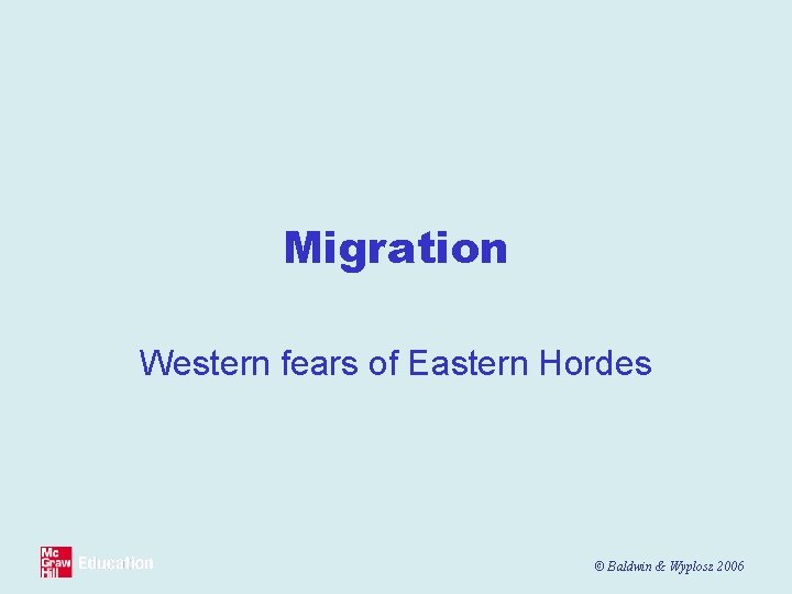 Migration Western fears of Eastern Hordes © Baldwin & Wyplosz 2006 