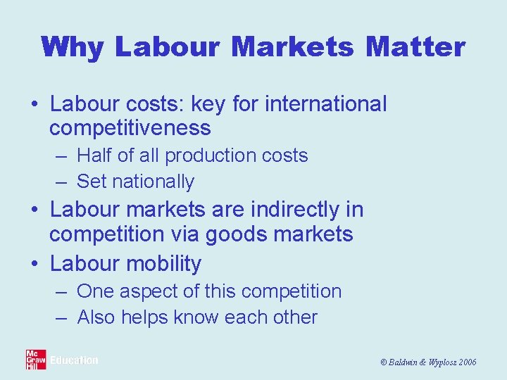 Why Labour Markets Matter • Labour costs: key for international competitiveness – Half of